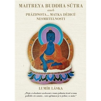 Maitrea buddha sútra aneb prázdnota... matka dědiců nesmrtelnosti - Lumír Láska