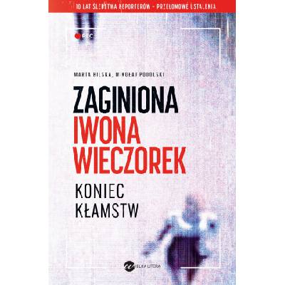 Zaginiona Iwona Wieczorek. Koniec kłamst | Marta Bilska, Mikołaj Podolski