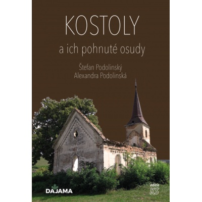 Kostoly a ich pohnuté osudy - Alexandra Podolinská; Štefan Podolinský