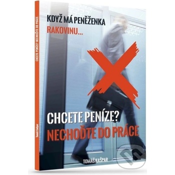 Chcete peníze? Nechoďte do práce - Tomáą Kaąpar