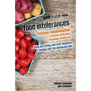 Food Intolerances: Fructose Malabsorption, Lactose and Histamine Intolerance: living and eating well after diagnosis & dealing with the e | Michael Zechmann, Genny Masterman (ISBN: 9781481020312)