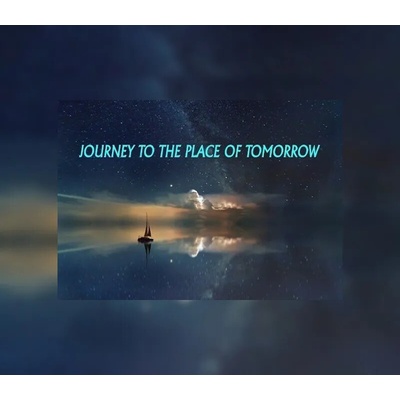 Journey to the Place of Tomorrow