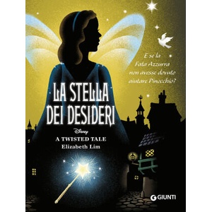 stella dei desideri. E se la Fata Azzurra non avesse dovuto aiutare Pinocchio? A twisted tale | Elizabeth Lim (2023)