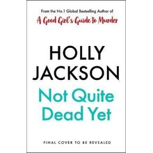 Not Quite Dead Yet - Holly Jacksonová