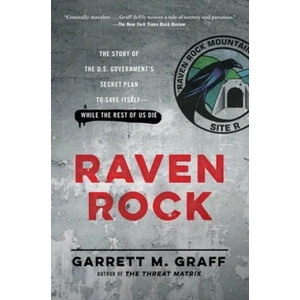 Raven Rock: The Story of the U. S. Government's Secret Plan to Save Itself-While the Rest of Us Die | Garrett M Graff (ISBN: 9781476735429)