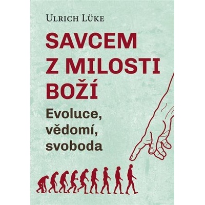 Savcem z milosti Boží - Evoluce, vědomí, svoboda - Lüke Ulrich