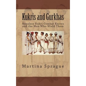 Kukris and Gurkhas: Nepalese Kukri Combat Knives and the Men Who Wield Them (2013)
