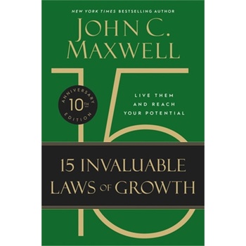 The 15 Invaluable Laws of Growth. 10th Anniversary Edition