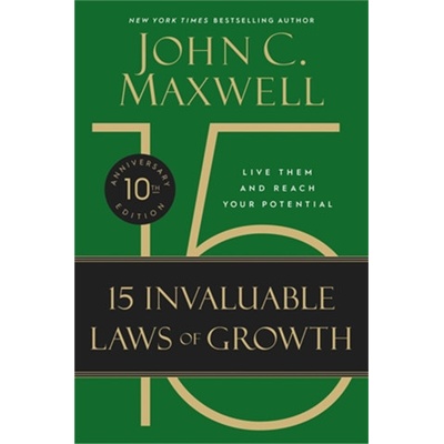 The 15 Invaluable Laws of Growth. 10th Anniversary Edition