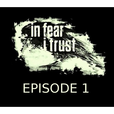 In Fear I Trust - Episode 1
