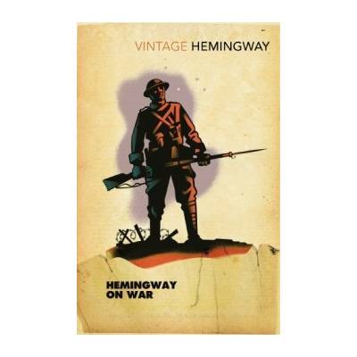 Hemingway on War - Ernest Hemingway