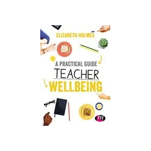 Practical Guide to Teacher Wellbeing | Elizabeth Holmes (ISBN: 9781526445872)