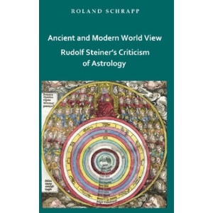 Ancient and Modern World View - Rudolf Steiner's Criticism of Astrology (ISBN: 9783759742827)