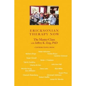 Ericksonian Therapy Now: The Master Class With Jeffrey K. Zeig | Jeffrey K Zeig, Wei-Kai Hung, Charles M Iker (ISBN: 9781934442616)