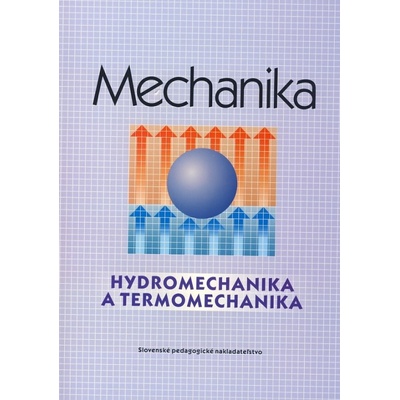 Mechanika - Hydromechanika a termomechanika - pre SPŠ strojnícke