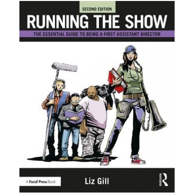 Running the Show (Gill,Liz (Liz Gill has been working as a First AD since 1994,for directors such as Barry Levinson,Todd Haynes,Kevin Reynolds,and more. She studied at Columbia University and NYU.))(B