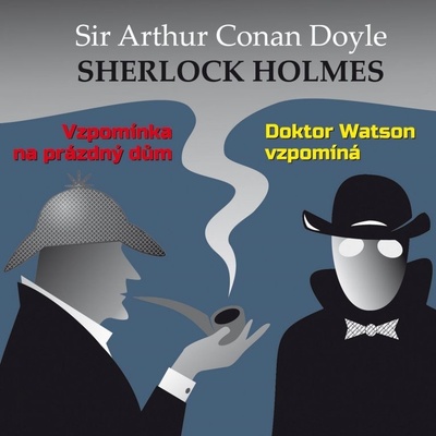 Vzpomínka na prázdný dům / Dr. Watson vzpomíná - Doyle Arthur Conan - Čte Ilja Prachař, Alois Švehlík