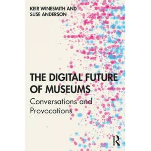 Digital Future of Museums | WINESMITH (ISBN: 9781138589544)