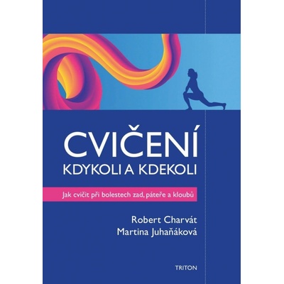 Cvičení kdykoli a kdekoli - Jak cvičit při boletech zad, páteře a kloubů - Robert Charvát