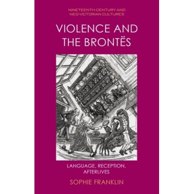 Violence and the Brontes - Franklin, Sophie (DOROTHY MSCA COFUND Postdoctoral Researcher, University College Dublin)