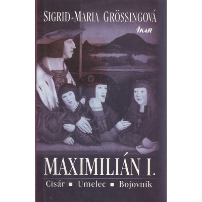 Maximilián I. - Maria Grössingová Sigrid