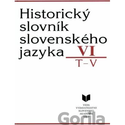 Historický slovník slovenského jazyka VI (T - V) - VEDA