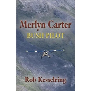 Merlyn Carter, Bush Pilot | ROB KESSELRING (ISBN: 9781634925716)