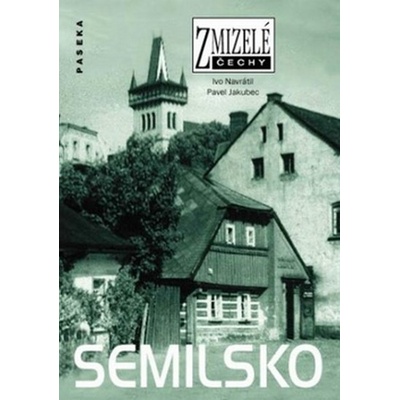 Zmizelé Čechy - Semilsko - Navrátil Ivo, Jakubec Pavel