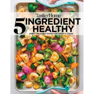Taste of Home 5 Ingredient Healthy Cookbook: Simply Delicious Dishes for Today's Cooks | Taste of Home