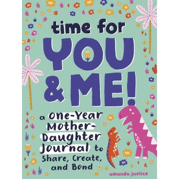 Image 1 of Time for You and Me! : A One-Year Mother Daughter Journal to Share, Create, and Bond | Justice, Amanda