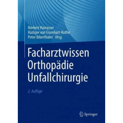 Facharztwissen Orthopädie Unfallchirurgie | Rüdiger Eisenhart-Rothe, Peter Biberthaler