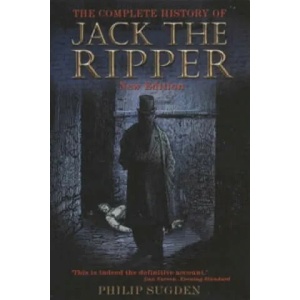 Complete History of Jack the Ripper | Philip Sugden (2002)