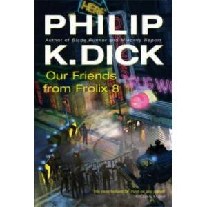 Our Friends From Frolix 8 | Philip K. Dick (2006)