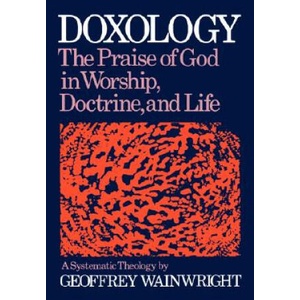 Doxology: A Systematic Theology | Geoffrey Wainwright (2008)