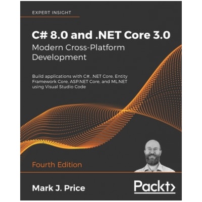 C# 8.0 and . NET Core 3.0 - Modern Cross-Platform Development | Mark J. Price