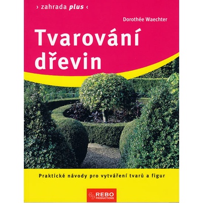 Tvarování dřevin - Dorothée Waechter
