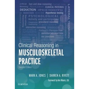 Clinical Reasoning in Musculoskeletal Practice | Jones, Mark A. , BSc(Psych) Cert Phys Ther, Grad Dip Advan Manip Ther, MAppSc(Manip Ther), Rivett, Professor Darren A. , PhD, MAppSc(ManipPhty), BAppSc( (ISBN: 9780702059766)