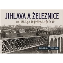 Jihlava a železnice na starých fotografiích - Richard Cila