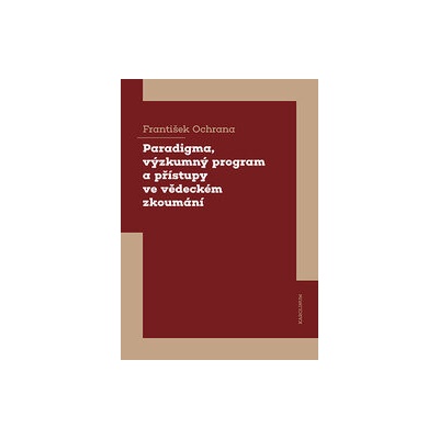 Paradigma, výzkumný program a přístupy ve vědeckém zkoumání - František Ochrana