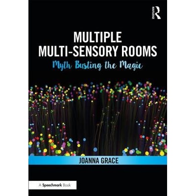 Multiple Multisensory Rooms: Myth Busting the Magic Grace Joanna