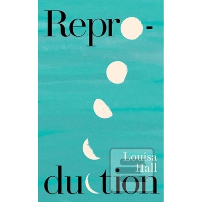 Reproduction - Louisa Hall