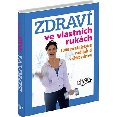 Zdraví ve vlastních rukách - 1000 praktických rad jak si vrátit zdra