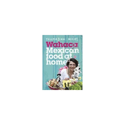 Wahaca - Mexican Food at Home | Thomasina Miers