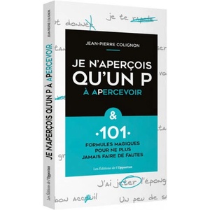 Je n'aperçois qu'un P à apercevoir & 101 formules magiques pour ne plus faire de fautes (2018)