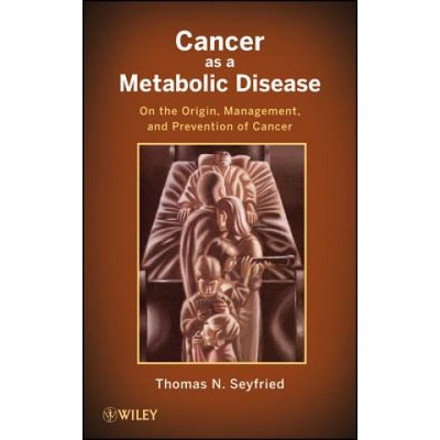 Cancer as a Metabolic Disease Seyfried Thomas