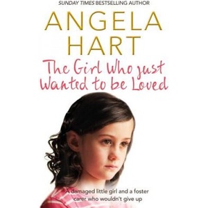 Girl Who Just Wanted To Be Loved | Angela Hart (ISBN: 9781509807116)