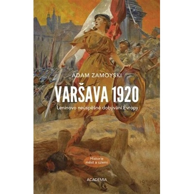 Varšava 1920 - Leninovo neúspěšné dobývání Evropy - Zamoyski Adam