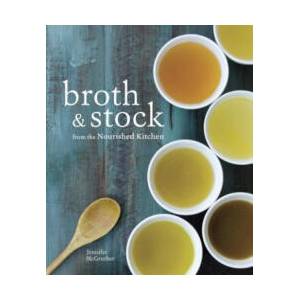 Broth and Stock from the Nourished Kitchen | Jennifer Mcgruther (ISBN: 9781607749318)