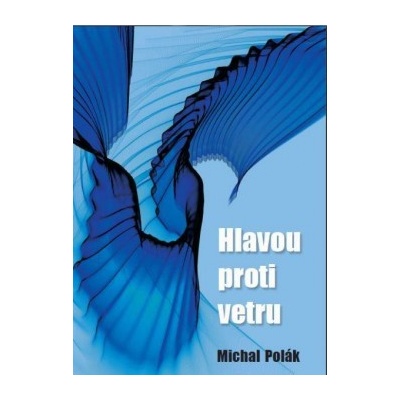 Hlavou proti vetru - Michal Polák
