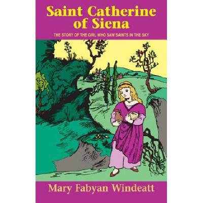 Saint Catherine of Siena: The Story of the Girl Who Saw Saints in the Sky WindeattPaperback